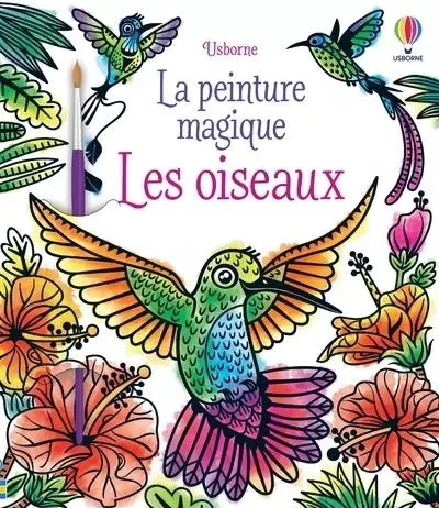 Les oiseaux - La peinture magique -  - Usborne publishing ltd