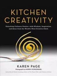 Kitchen Creativity: Unlocking Culinary Genius with Wisdom, Inspiration, and Ideas from the World's M