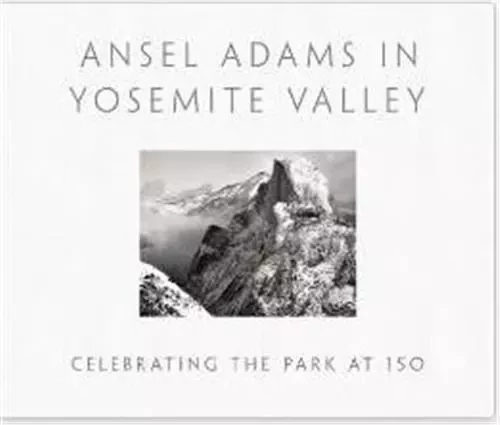 Ansel Adams in Yosemite Valley : Celebrating the Park at 150 /anglais -  GALASSI PETER - LITTLE BROWN US