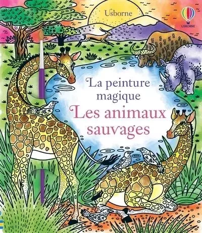 Les animaux sauvages - La peinture magique -  - Usborne publishing ltd