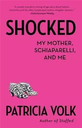 Patricia Volk Shocked:My Mother, Schiaparelli, and Me /anglais