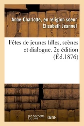 Fêtes de jeunes filles, scènes et dialogue. 2e édition