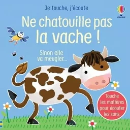 Ne chatouille pas la vache ! - Je touche, j'écoute - Dès 6 mois