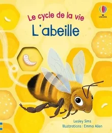 L'abeille - Le cycle de la vie - Dès 2 ans