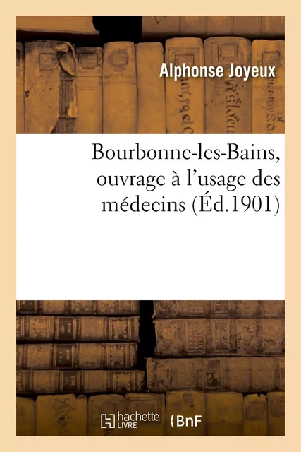 Bourbonne-les-Bains, ouvrage à l'usage des médecins - Alphonse Joyeux - HACHETTE BNF