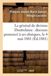 Le général de division Doutrelaine : discours prononcé à ses obsèques, le 4 mai 1881