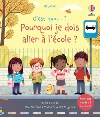 Pourquoi je dois aller à l'école ? - C'est quoi...? - Katie Daynes - Usborne publishing ltd