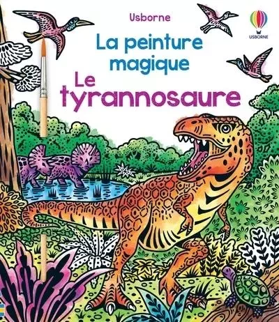 Le tyrannosaure - La peinture magique -  - Usborne publishing ltd