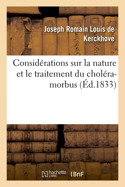 Considérations sur la nature et le traitement du choléra-morbus - Joseph Romain Louis deKerckhove - HACHETTE BNF