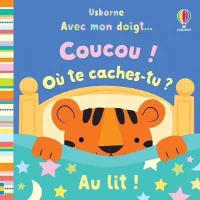 Au lit ! - Avec mon doigt... Coucou ! Où te caches-tu ? -  - Usborne publishing ltd