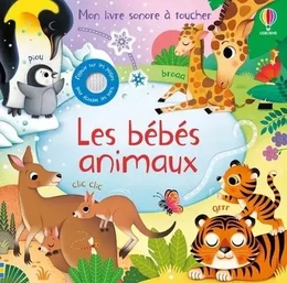 Les bébés animaux - Mon livre sonore à toucher - Dès 1 an