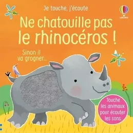 Ne chatouille pas le rhinocéros - Je touche, j'écoute - Dès 6 mois