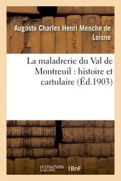 La maladrerie du Val de Montreuil : histoire et cartulaire