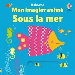 Sous la mer - Mon imagier animé - Dès 6 mois