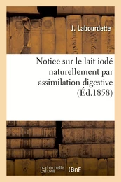 Notice sur le lait iodé naturellement par assimilation digestive