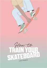 How to Train Your Skateboard /anglais