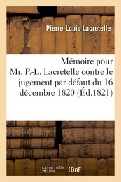 Mémoire pour Mr. P.-L. Lacretelle contre le jugement par défaut du 16 décembre 1820