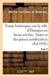 Essais historiques sur la ville d'Étampes en Seine-et-Oise. Notes et des pièces justificatives