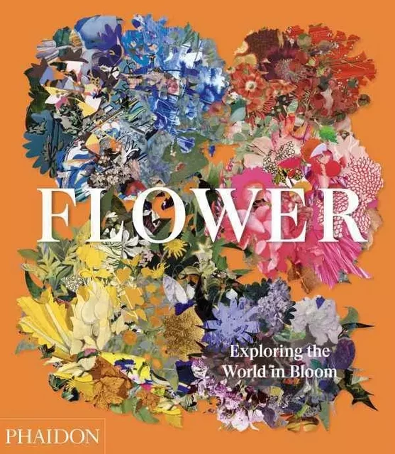 Flower: exploring the world in bloom -  PHAIDON EDITORS - PHAIDON PRESS