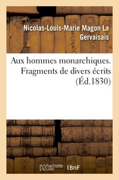 Aux hommes monarchiques. Tome 1. Fragments de divers écrits