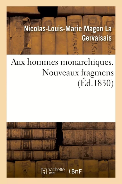 Aux hommes monarchiques. Tome 2. Nouveaux fragmens - Nicolas-Louis-Marie Magon La Gervaisais - HACHETTE BNF