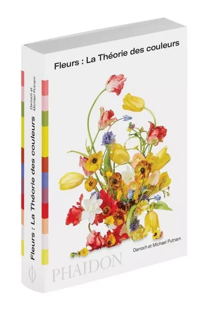 Fleurs : la théorie des couleurs - Michael Putnam, Darroch Putnam - PHAIDON FRANCE