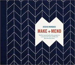 Make and Mend Sashiko-Inspired Embroidery Projects /anglais