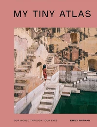 My Tiny Atlas Our World Through Your Eyes /anglais