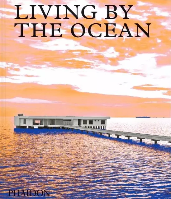 LIVING BY THE OCEAN -  Phaidon - PHAIDON PRESS