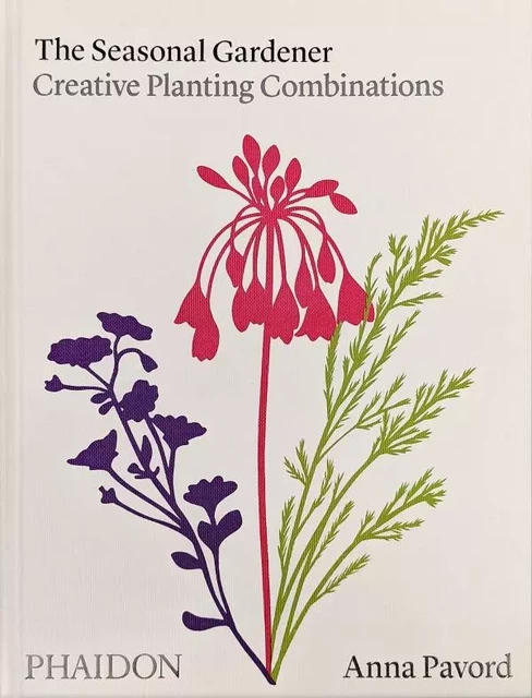 The seasonal gardener : creative planting combinations - Anna Pavord - PHAIDON PRESS