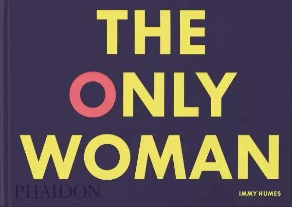 The only woman - Immy Humes - PHAIDON PRESS