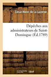 Dépêches aux administrateurs de Saint-Domingue