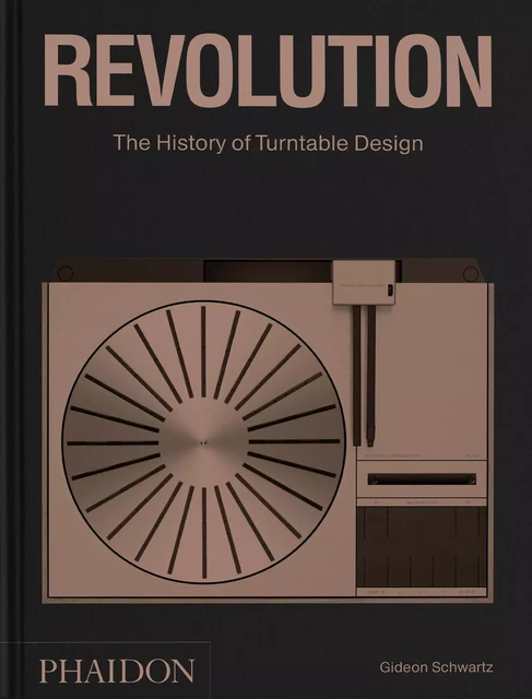 Revolution : the history of turntable design - Gideon Schwartz - PHAIDON PRESS