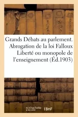 Les Grands Débats au parlement. L'Abrogation de la loi Falloux Liberté ou monopole de l'enseignement -  - HACHETTE BNF