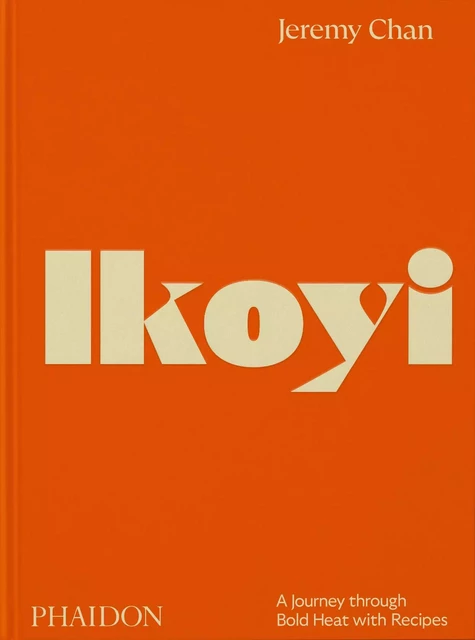 Ikoyi, a journey through bold heat with recipes -  CHAN JEREMY - PHAIDON PRESS