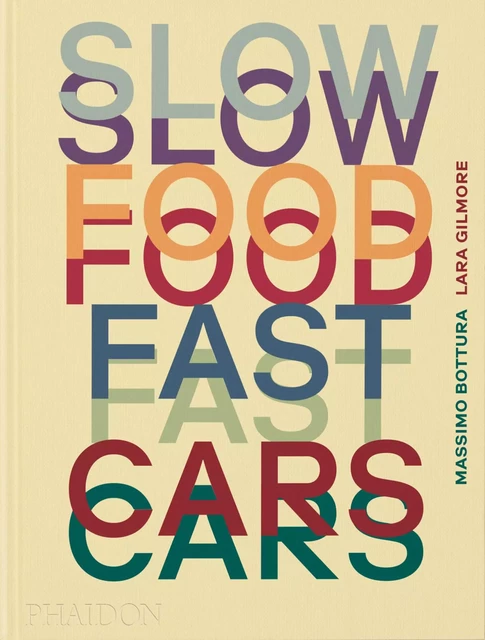 Slow food, fast cars - Massimo Bottura - PHAIDON PRESS