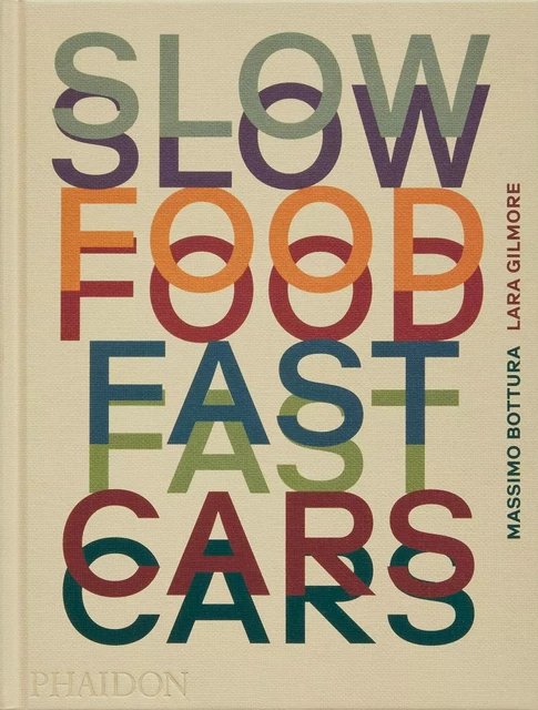 Slow Food Fast Cars - Massimo Bottura, Lara Gilmore - PHAIDON FRANCE