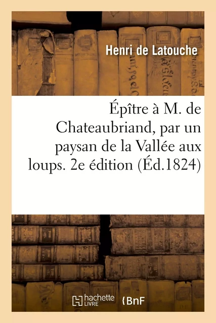 Épître à M. de Chateaubriand, par un paysan de la Vallée aux loups. 2e édition - Claire deDuras - HACHETTE BNF