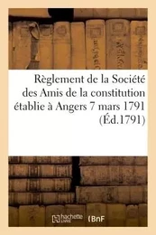 Règlement de la Société des Amis de la constitution établie à Angers. 7 mars 1791