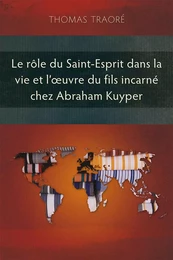 Le rôle du Saint-Esprit dans la vie et l’œuvre du Fils incarné chez Abraham Kuyper