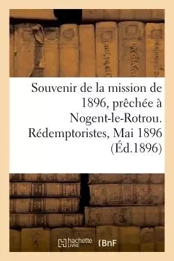 Souvenir de la mission de 1896, prêchée à Nogent-le-Rotrou. Rédemptoristes, Mai 1896 -  - HACHETTE BNF