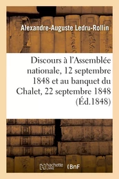 Discours à l'Assemblée nationale, 12 septembre 1848 et au banquet du Chalet, 22 septembre 1848