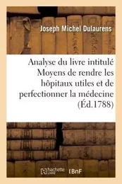 Analyse du livre intitulé Moyens de rendre les hôpitaux utiles et de perfectionner la médecine