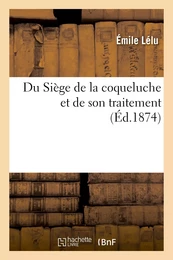 Du Siège de la coqueluche et de son traitement