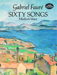 GABRIEL FAURE : 60 SONGS SET FOR MEDIUM RANGE VOICES. MEDIUM VOICE -  RECUEIL