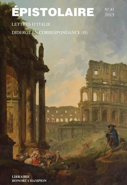 Revue Épistolaire 41 - 2015 : LETTRES D'ITALIE - DIDEROT EN CORRESPONDANCE II -  Revue Épistolaire - REVUE AIRE