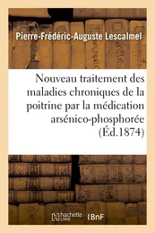 Nouveau traitement des maladies chroniques de la poitrine par la médication arsénico-phosphorée