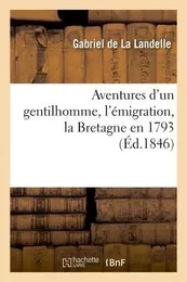 Aventures d'un gentilhomme : l'émigration, la Bretagne en 1793