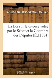 La Loi sur le divorce votée par le Sénat et la Chambre des Députés, précédée du Rapport fait au nom