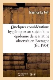 Quelques considérations hygiéniques au sujet d'une épidémie de scarlatine observée en Bretagne